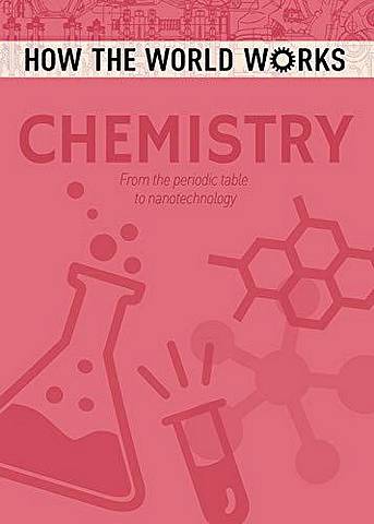 How the World Works: Chemistry: From the periodic table to nanotechnology -  - 9781788883900