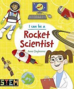 I Can Be a Rocket Scientist - Anna Claybourne - 9781788884952