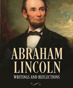 Abraham Lincoln: Writings and Reflections - Lincoln