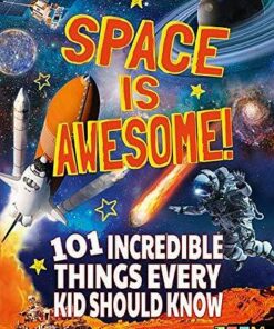 Space Is Awesome: 101 Incredible Things Every Kid Should Know - Alice Harman - 9781788885522