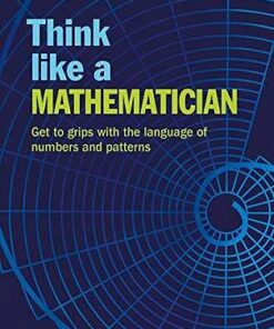 Think Like a Mathematician: Get to Grips with the Language of Numbers and Patterns -  - 9781788886468