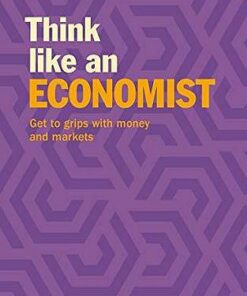 Think Like an Economist: Get to Grips with Money and Markets -  - 9781788886499