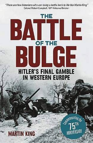 The Battle of the Bulge: The Allies' Greatest Conflict on the Western Front - Martin King - 9781789500066