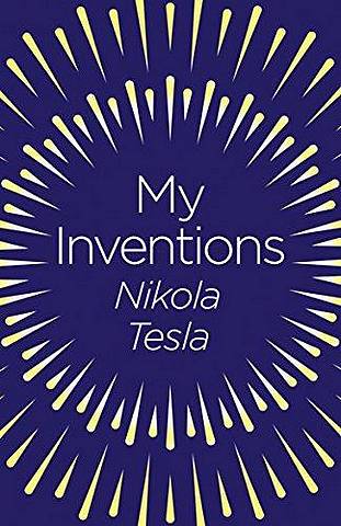My Inventions: The Autobiography of Nikola Tesla - Nikola Tesla - 9781789500783