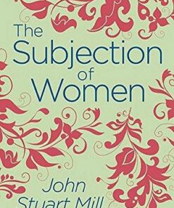 The Subjection of Women - John Stuart Mill - 9781789500790