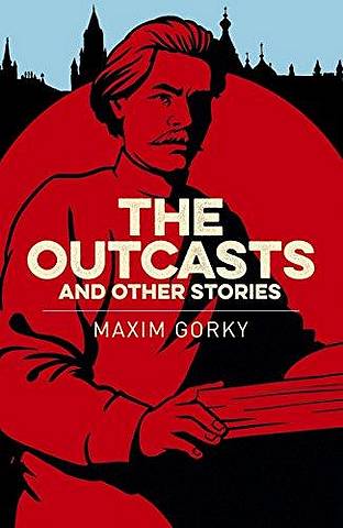 The Outcasts & Other Stories - Maxim Gorky - 9781789500844
