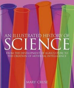 An Illustrated History of Science: From Agriculture to Artificial Intelligence - Mary Cruse - 9781789502343
