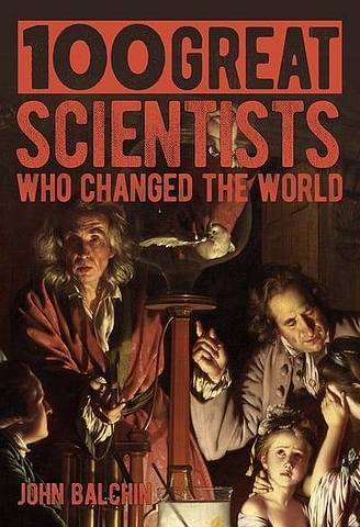 100 Great Scientists Who Changed the World - Jon Balchin - 9781789503425