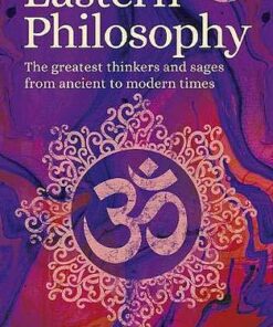 Eastern Philosophy: The Greatest Thinkers and Sages from Ancient to Modern Times - Kevin Burns - 9781789503876