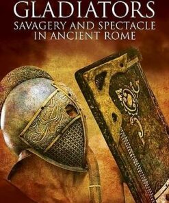 The Age of Gladiators: Savagery and spectacle in Ancient Rome - Rupert Matthews - 9781789508451