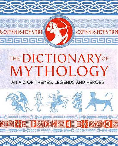 The Dictionary of Mythology: An A-Z of themes