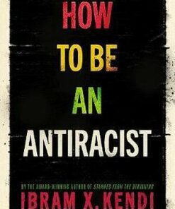 How To Be an Antiracist - Ibram X. Kendi - 9781847925992