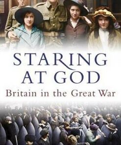 Staring at God: Britain in the Great War - Simon Heffer - 9781847948311