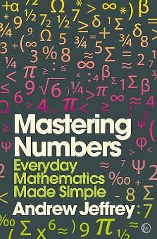 Mastering Numbers: Everyday Mathematics Made Simple - Andrew Jeffrey - 9781848992559