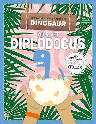 Your Pet Diplodocus - Kirsty Holmes - 9781912502417