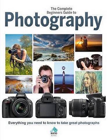 The Complete Beginners Guide To Photography: Everything you need to know to take great photographs 4 The Complete Beginners Guide To Photography: Everything you need to know to take great photographs - - 9781912918003