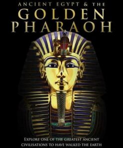 Ancient Egypt and the Golden Pharaoh: Explore one of the World's greatest civilisations - Sona Books - 9781912918188