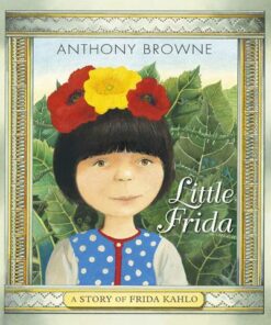 Little Frida: A Story of Frida Kahlo - Anthony Browne - 9781406390919