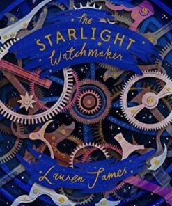 The Starlight Watchmaker - Lauren James - 9781781128954