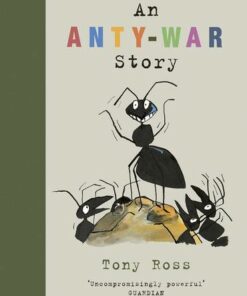 An Anty-War Story - Tony Ross - 9781783447664