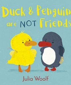 Duck and Penguin Are Not Friends - Julia Woolf - 9781783447831