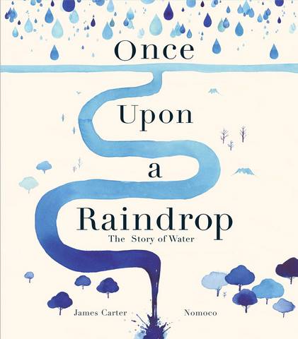 Once Upon a Raindrop: The Story of Water - James Carter - 9781848579873
