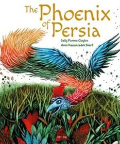 The Phoenix of Persia - Sally Pomme Clayton - 9781910328439