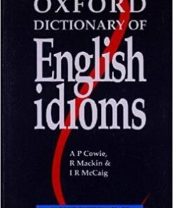 Oxford Dictionary of English Idioms (1993) - A. P. Cowie - 9780194312875
