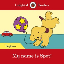 My name is Spot! - Ladybird Readers Beginner Level -  - 9780241316092
