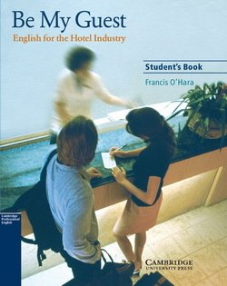 Be My Guest - English for the Hotel Industry Student's Book - Francis O'Hara - 9780521776899