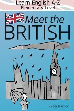 Learn English A-Z Elementary Level; Meeting the British! - Katie Barron - 9780993146831