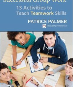 Successful Group Work: 13 Activities to Teach Teamwork Skills - Patrice Palmer - 9780997762846