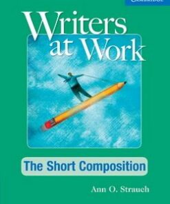 Writers at Work: The Short Composition Student's Book with Writing Skills Interactive - Ann O. Strauch - 9781107457683