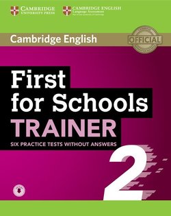 First for Schools (FCE4S) Trainer 2 (6 Practice Tests) without Answers with Audio Download 1 First for Schools (FCE4S) Trainer 2 (6 Practice Tests) without Answers with Audio Download - - 9781108380904