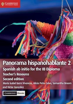 Spanish AB Initio for the IB Diploma Panorama Hispanohablante (2nd Edition - 2020 Exam) 2 Teacher's Resource with Cambridge Elevate - Maria Isabel Isern Vivancos - 9781108766913