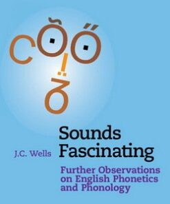 Sounds Fascinating; Further Observations on English Phonetics and Phonology - J. C. Wells - 9781316610367