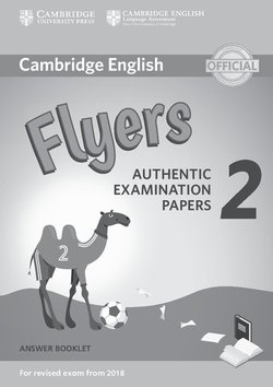 Cambridge English: (2018 Exam) Flyers 2 Answer B 3 Cambridge English: (2018 Exam) Flyers 2 Answer Booklet - - 9781316636282