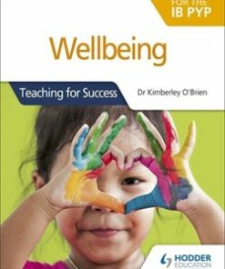 Wellbeing for the IB PYP: Teaching for Success - Dr Kimberley O'Brien - 9781510481602