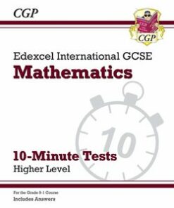 Edexcel International GCSE for the Grade 9-1 Course Mathematics 10-Minute Tests Higher Level with Answers - CGP Books - 9781789082708