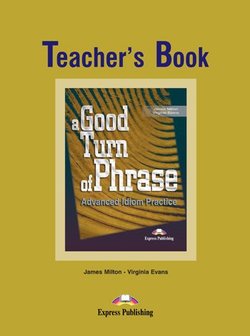 A Good Turn of Phrase; Advanced Idiom Practice Teacher's Book - James Milton - 9781842168479