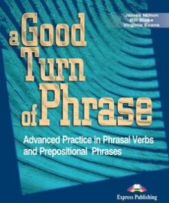 A Good Turn of Phrase; Advanced Practice in Phrasal Verbs and Prepositional Phrases Student's Book - James Milton - 9781842168486