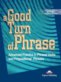 A Good Turn of Phrase; Advanced Practice in Phrasal Verbs and Prepositional Phrases Student's Book - James Milton - 9781842168486