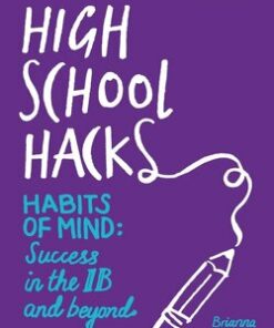 High School Hacks: A Student's Guide to Success in the IB and Beyond - Brianna Smrke - 9781909717756