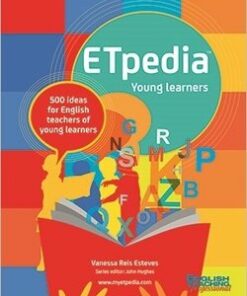 ETpedia: Young Learners - 500 Ideas for English Teachers of Young Learners - Vanessa Reis Esteves - 9781911028215