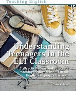 Understanding Teenagers in the ELT Classroom - Chris Roland - 9781912755004