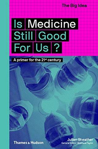 Is Medicine Still Good for Us? - Julian Sheather - 9780500294581