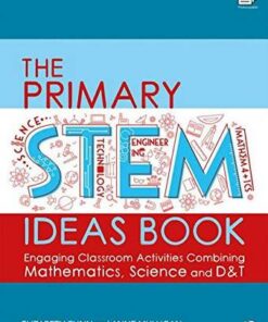 The Primary STEM Ideas Book: Engaging Classroom Activities Combining Mathematics