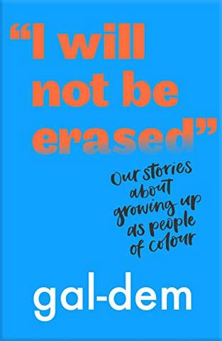"I Will Not Be Erased": Our stories about growing up as people of colour - gal-dem - 9781406386370