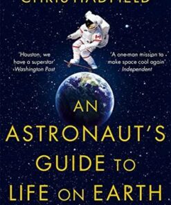 An Astronaut's Guide to Life on Earth - Chris Hadfield - 9781447259947