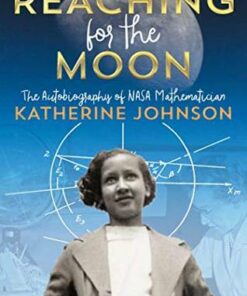 Reaching for the Moon: The Autobiography of NASA Mathematician Katherine Johnson - Katherine Johnson - 9781534440838